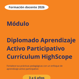 Módulo Diplomado Aprendizaje Activo Participativo Currículum HighScope Preescolar 2026