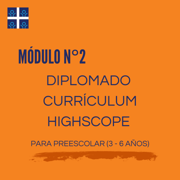 Módulo N° 2 Diplomado Curso Currículum HighScope Preescolar 2025 (CCP)